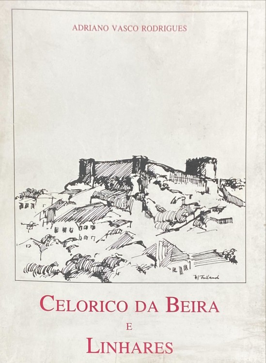CELORICO DA BEIRA E LINHARES. Monografia histórica e artística